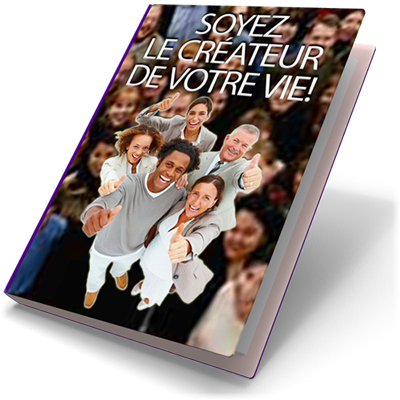 Soyez le créateur de votre vie